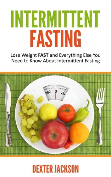 Intermittent Fasting Lose Weight Fast and Everything Else You Need to Know About Intermittent Fasting and How It Can Change Your Life Kindle Editon