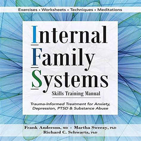 Internal Family Systems Skills Training Manual Trauma-Informed Treatment for Anxiety Depression PTSD and Substance Abuse