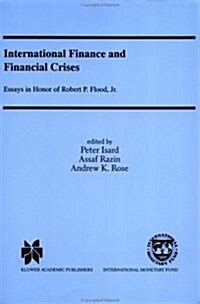 International Finance and Financial Crises Essays in Honour of Robert P. Flood, Jr. Doc