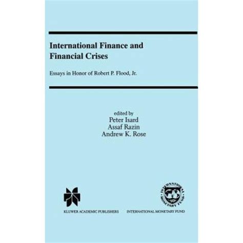 International Finance and Financial Crises Essays in Honour of Robert P. Flood, Jr. Doc