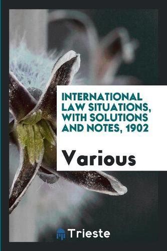International Law Situations with Solutions and Notes. 1902 Kindle Editon