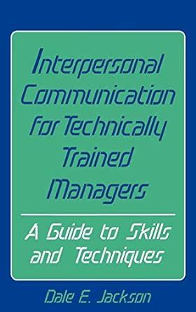 Interpersonal Communication For Technically Trained Managers A Guide to Skills and Techniques PDF