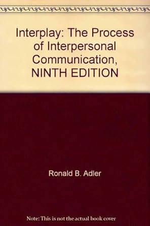 Interplay The Process of Interpersonal Communication NINTH EDITION Reader