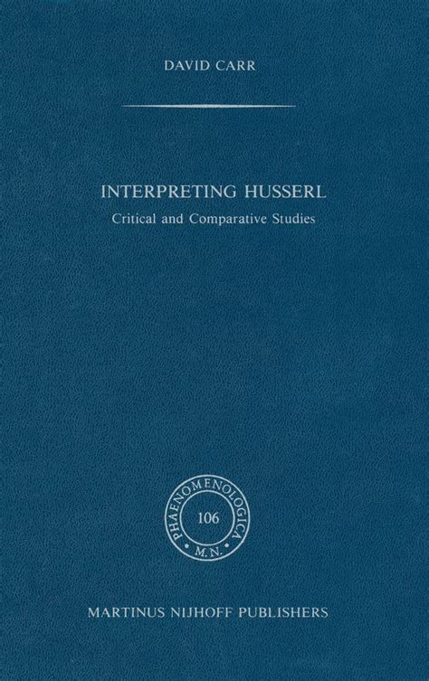 Interpreting Husserl Critical and Comparative Studies Phaenomenologica Volume 106 PDF