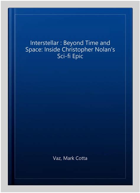 Interstellar Beyond Time and Space Inside Christopher Nolans Sci Fi Epic Ebook Kindle Editon