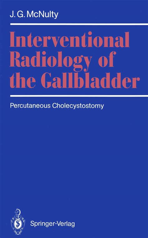 Interventional Radiology of the Gallbladder Percutaneous Cholecystostomy 1st Edition Reader