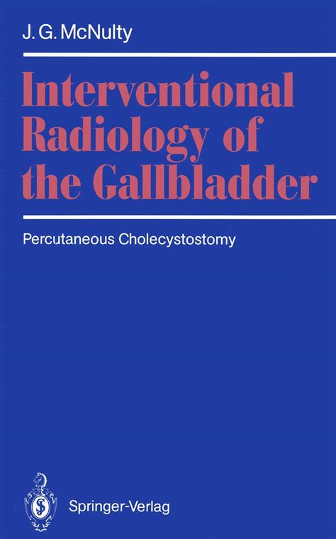 Interventional Radiology of the Gallbladder Percutaneous Cholecystostomy 1st Edition Reader