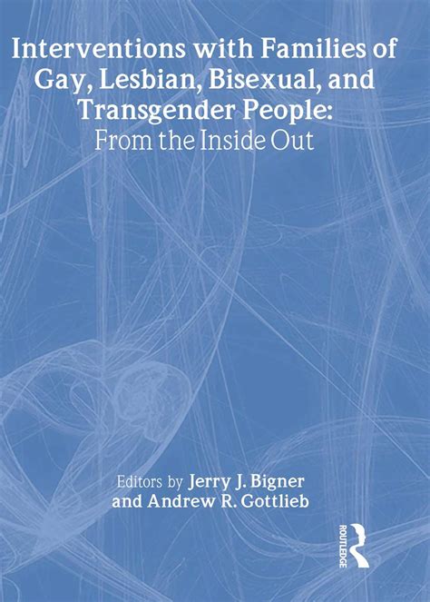 Interventions with Families of Gay Lesbian Bisexual and Transgender People From the Inside Out PDF