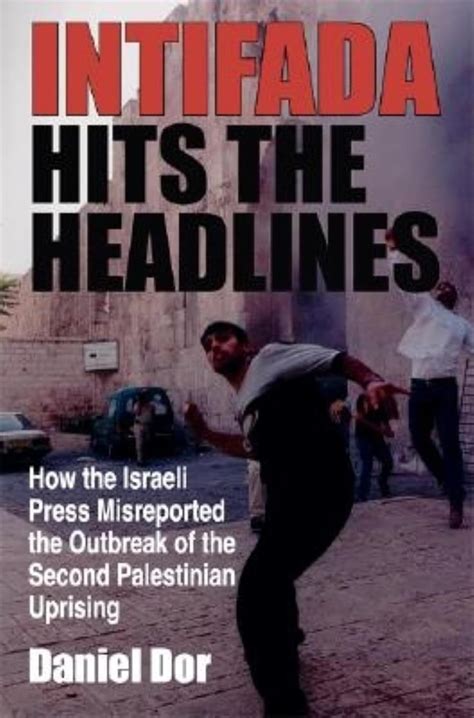 Intifada Hits the Headlines: How the Israeli Press Misreported the Outbreak of the Second Palestinia PDF