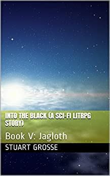 Into the Black A Sci-Fi LitRPG Story Book V Jagloth Doc