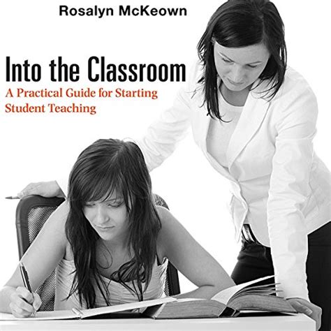 Into the Classroom A Practical Guide for Starting Student Teaching Doc