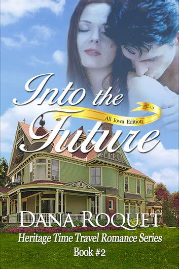 Into the Future Heritage Time Travel Romance Series Book 2 PG-13 All Iowa Edition Epub