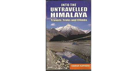 Into the Untravelled Himalaya Travels, Treks and Climbs 1st Edition Reader