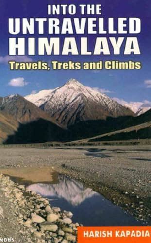 Into the Untravelled Himalaya Travels, Treks and Climbs 1st Edition Reader