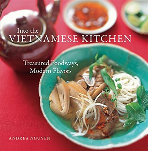 Into the Vietnamese Kitchen Treasured Foodways Modern Flavors PDF