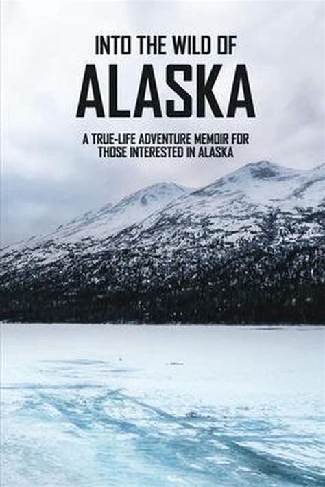 Into the Wild: A Real-Life Adventure into the Alaskan Wilderness