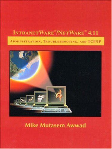 IntranetWare/NetWare 4.11 Administration, Troubleshooting, and TCP/IP Kindle Editon