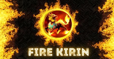 Introducing Fire Kirin: A Legendary Gamble