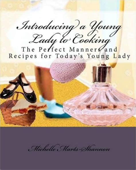 Introducing a Young Lady to Cooking The Perfect Manners and Recipes for Today&am Reader