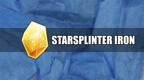 Introduction: Starsplinter Iron, a Rare and Valuable Resource