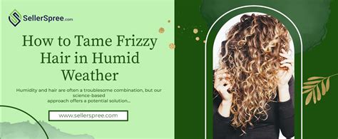 Introduction: Taming the Tresses in Humid Climates