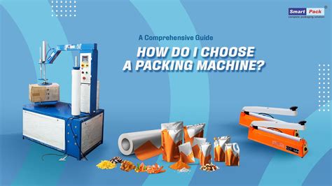 Introduction: The Importance of Choosing the Right Packing Machine