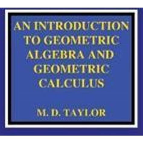 Introduction: Unleashing the Power of Geometric Algebra in Mathematics