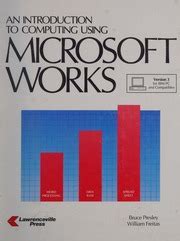 Introduction To Computing Using Microsoft Works Version 3.0 for IBM PC and Compatibles Doc