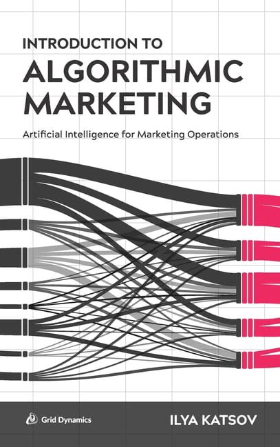 Introduction to Algorithmic Marketing Artificial Intelligence for Marketing Operations Kindle Editon