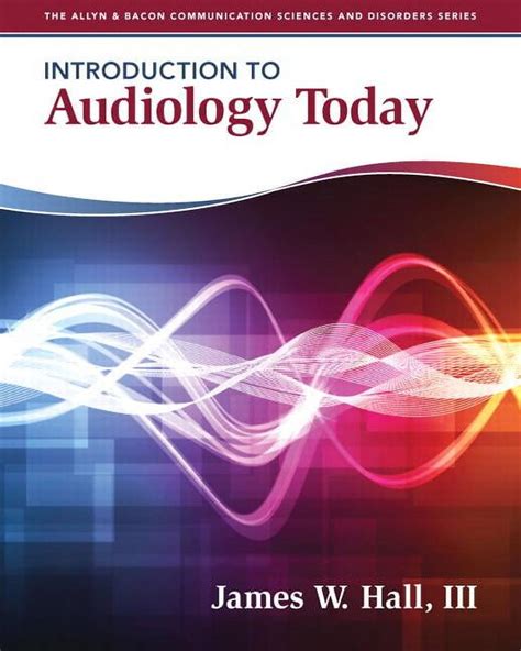 Introduction to Audiology Today Allyn and Bacon Communication Sciences and Disorders Reader