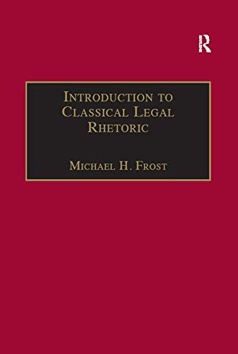 Introduction to Classical Legal Rhetoric A Lost Heritage Applied Legal Philosophy Kindle Editon