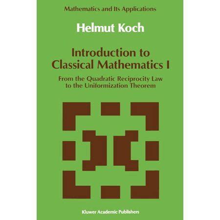 Introduction to Classical Mathematics I From the Quadratic Reciprocity Law to the Uniformation Theo Epub