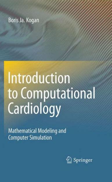 Introduction to Computational Cardiology Mathematical Modeling and Computer Simulation 1st Edition Reader