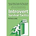 Introvert Survival Tactics How to Make Friends Be More Social and Be Comfortable In Any Situation When You re People d Out and Just Want to Go Home And Watch TV Alone Reader