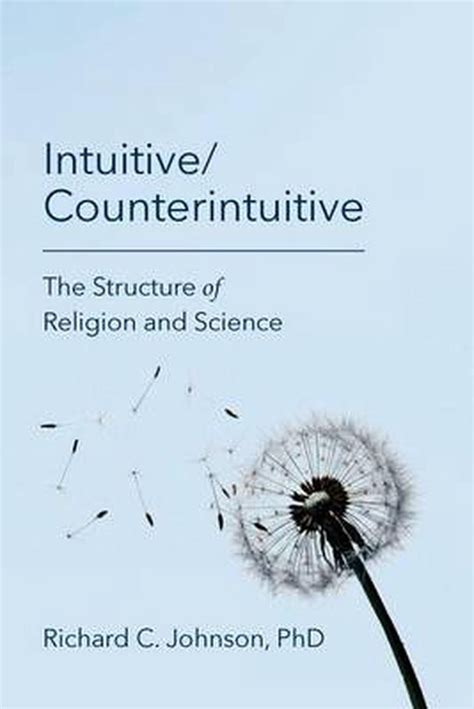 Intuitive Counterintuitive The Structure of Religion and Science Reader