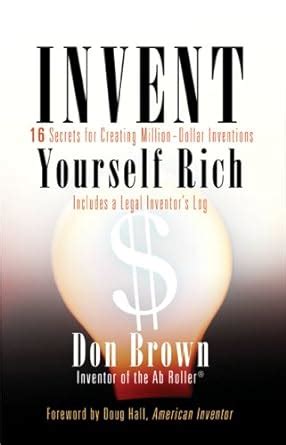 Invent Yourself Rich 16 Secrets for Creating Million-Dollar Inventions Doc