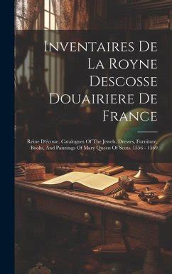 Inventaires de La Royne Descosse Douairiere de France; Catalogues of the Jewels Doc