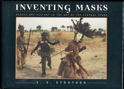 Inventing Masks Agency and History in the Art of the Central Pende Reader