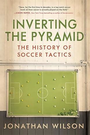 Inverting The Pyramid The History of Soccer Tactics PDF