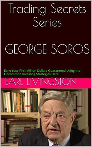Invest First, Investigate Later 24 Other Trading Secrets of George Soros, the Legendary Investor Kindle Editon