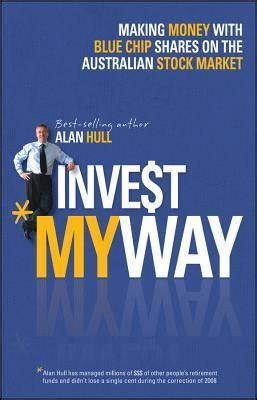 Invest My Way The Business of Making Money on the Australian Share Market with Blue Chip Shares Kindle Editon