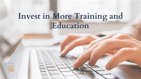 Invest in education and training.