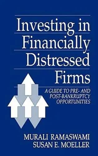 Investing in Financially Distressed Firms A Guide to Pre- and Post-Bankruptcy Opportunities PDF