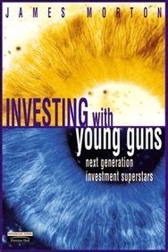 Investing with the Young Guns The Next Generation of Investment Superstars 1st Edition Reader