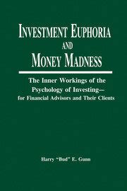 Investment Euphoria and Money Madness The Inner Workings of the Psychology of Investing - for Finan PDF