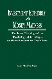 Investment Euphoria and Money Madness The Inner Workings of the Psychology of Investing - for Finan PDF