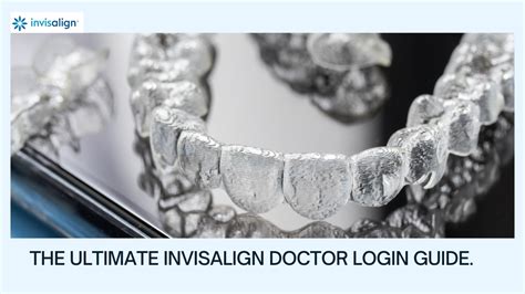 Invisalign Doctor Login: Your Ultimate Guide to the Most Advanced Dental Treatment