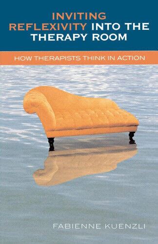 Inviting Reflexivity into the Therapy Room How Therapists Think in Action Doc