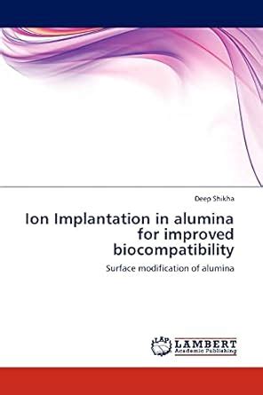 Ion Implantation in Alumina for Improved Biocompatibility Surface Modification of Alumina Doc