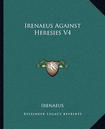 Irenaeus Against Heresies V4 Kindle Editon